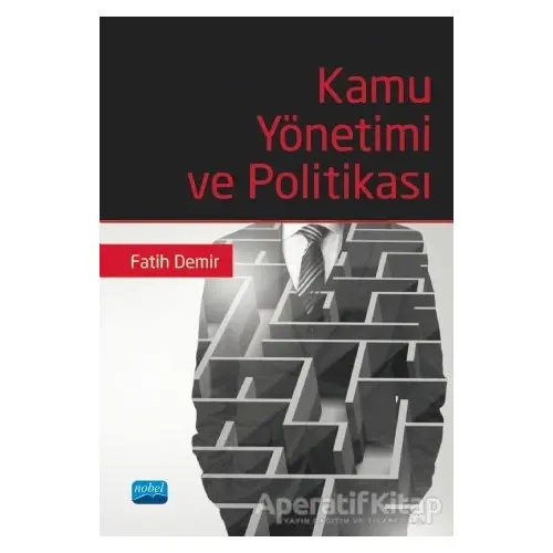 Kamu Yönetimi ve Politikası - Fatih Demir - Nobel Akademik Yayıncılık