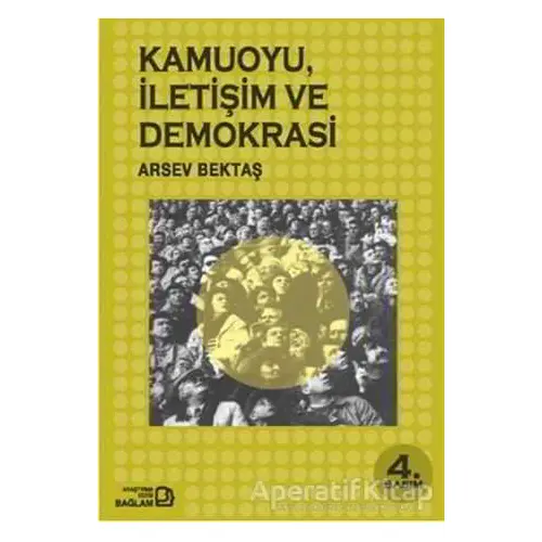 Kamuoyu, İletişim ve Demokrasi - Arsev Bektaş - Bağlam Yayınları