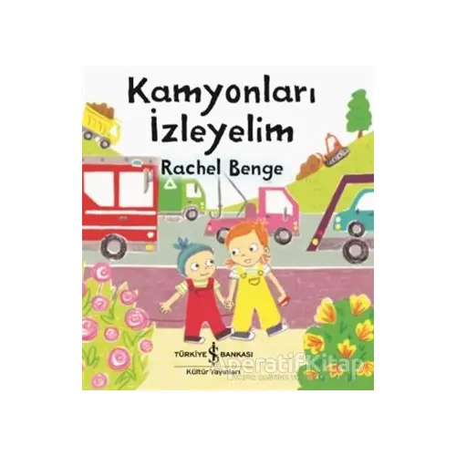 Kamyonları İzleyelim - Rachel Benge - İş Bankası Kültür Yayınları