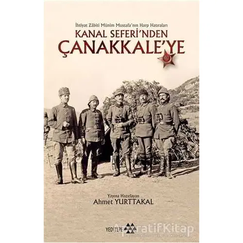 Kanal Seferi’nden Çanakkale’ye - Ahmet Yurttakal - Yeditepe Yayınevi