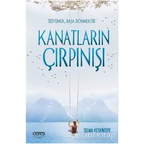 Kanatların Çırpınışı - Selma Keskintepe - Ceres Yayınları