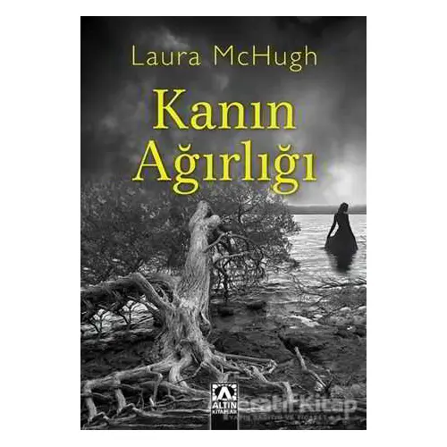 Kanın Ağırlığı - Laura McHugh - Altın Kitaplar