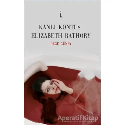 Kanlı Kontes Elizabeth Bathory - Özge Güney - İkinci Adam Yayınları