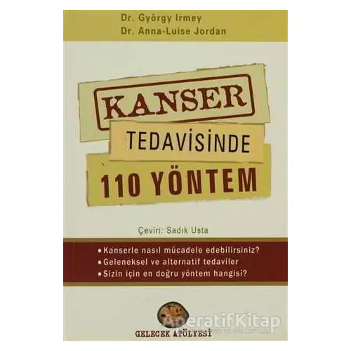 Kanser Tedavisinde 110 Yöntem - Anna-Luise Jordan - Gelecek Atölyesi Yayınları