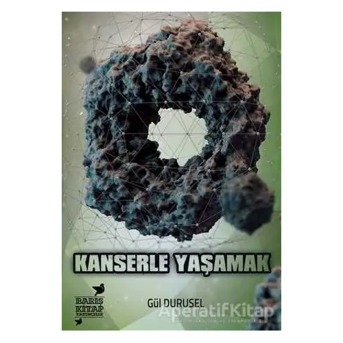 Kanserle Yaşamak - Gül Durusel - Barış Kitap Yayıncılık