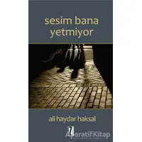 Sesim Bana Yetmiyor - Ali Haydar Haksal - İz Yayıncılık