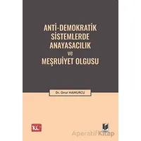 Anti-Demokratik Sistemlerde Anayasacılık ve Meşruiyet Olgusu - Onur Hamurcu - Adalet Yayınevi