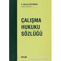 Çalışma Hukuku Sözlüğü - A. Nevzad Odyakmaz - Beta Yayınevi