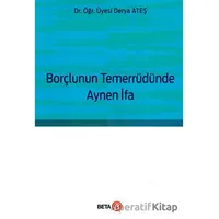 Borçlunun Temerrüdünde Aynen İfa - Derya Ateş - Beta Yayınevi