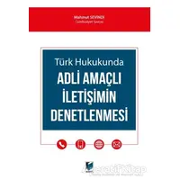 Türk Hukukunda Adli Amaçlı İletişimin Denetlenmesi - Mahmut Sevindi - Adalet Yayınevi