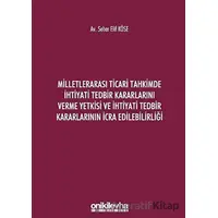 Milletlerarası Ticari Tahkimde İhtiyati Tedbir Kararlarını Verme Yetkisi ve İhtiyati Tedbir Kararlar