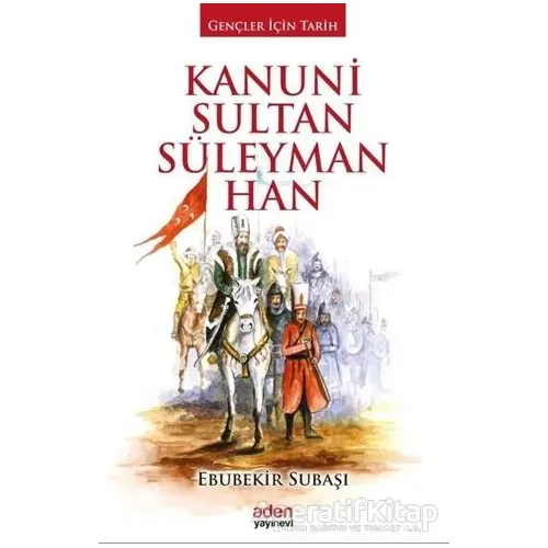 Kanuni Sultan Süleyman Han - Ebubekir Subaşı - Aden Yayıncılık