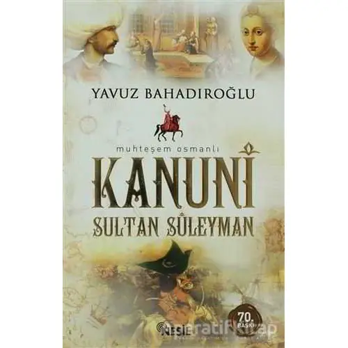 Kanuni Sultan Süleyman - Yavuz Bahadıroğlu - Nesil Yayınları