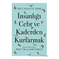 İnsanlığı Cebr ve Kaderden Kurtarmak - Ebul Hasan El-Amiri - Kapı Yayınları