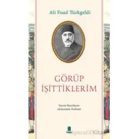 Görüp İşittiklerim - Ali Fuad Türkgeldi - Kapı Yayınları