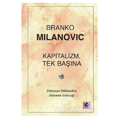 Kapitalizm, Tek Başına - Branko Milanovic - Efil Yayınevi