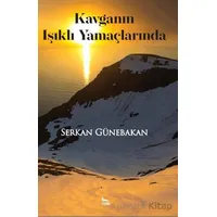 Kavganın Işıklı Yamaçlarında - Serkan Günebakan - Ceylan Yayınları