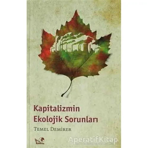 Kapitalizmin Ekolojik Sorunları - Temel Demirer - Kaldıraç Yayınevi