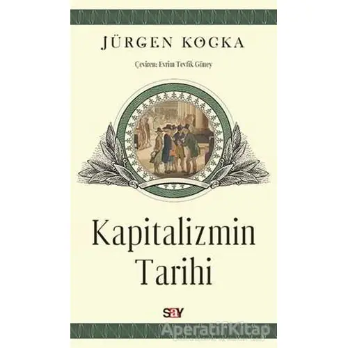 Kapitalizmin Tarihi - Jürgen Kocka - Say Yayınları