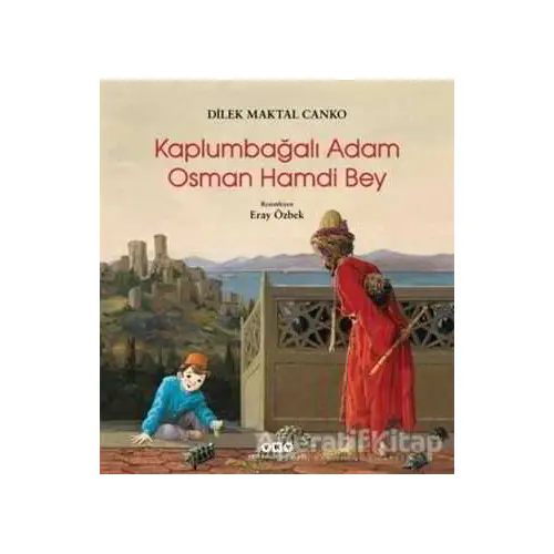 Kaplumbağalı Adam Osman Hamdi Bey - Dilek Maktal Canko - Yapı Kredi Yayınları