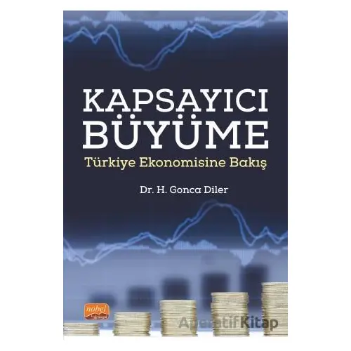 Kapsayıcı Büyüme - Türkiye Ekonomisine Bakış - H. Gonca Diler - Nobel Bilimsel Eserler