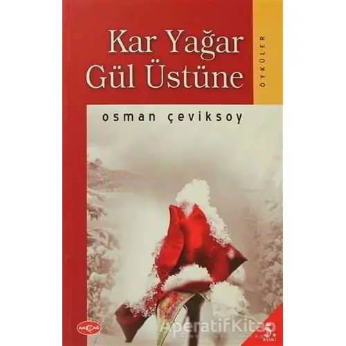 Kar Yağar Gül Üstüne - Osman Çeviksoy - Akçağ Yayınları