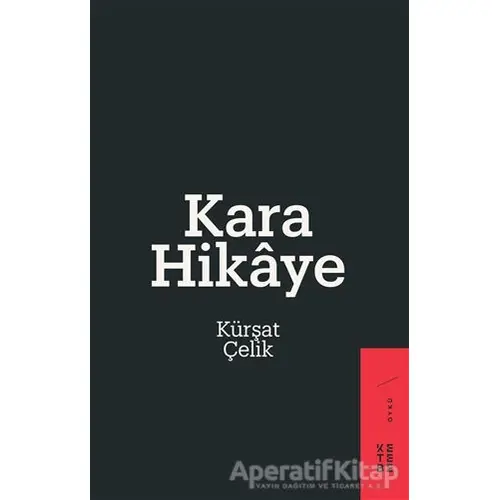 Kara Hikaye - Kürşat Çelik - Ketebe Yayınları