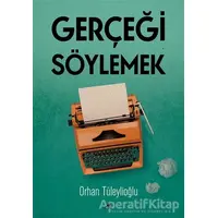 Gerçeği Söylemek - Orhan Tüleylioğlu - Kara Karga Yayınları