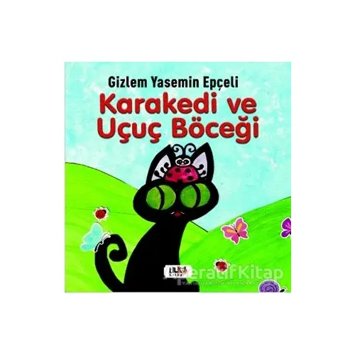 Kara Kedi ve Uçuç Böceği - Gizlem Yasemin Epçeli - Tilki Kitap