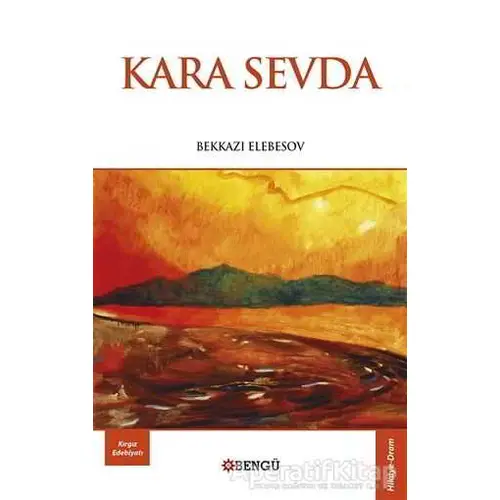 Kara Sevda - Bekkazı Elebesov - Bengü Yayınları