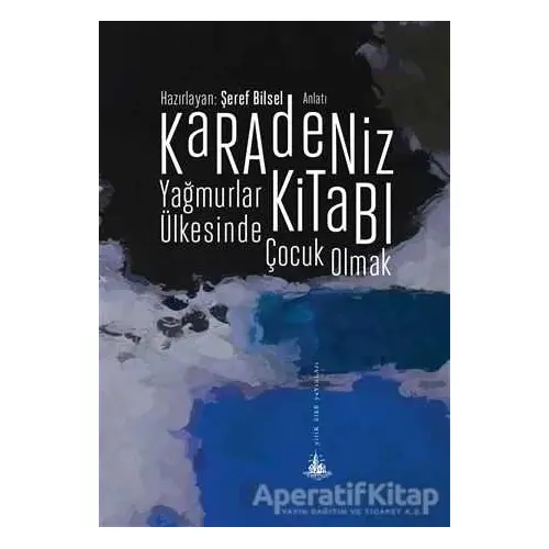 Karadeniz Kitabı - Yağmurlar Ülkesinde Çocuk Olmak - Şeref Bilsel - Yitik Ülke Yayınları