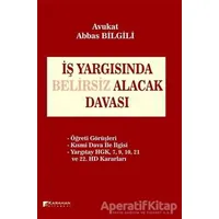 İş Yargısında Belirsiz Alacak Davası - Abbas Bilgili - Karahan Kitabevi