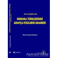 Ana Çizgileriyle Osmanlı Türkçesinde Arapça Etkilerin Grameri