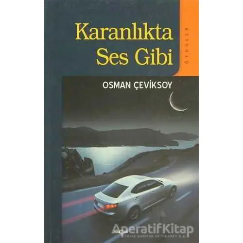 Karanlıkta Ses Gibi - Osman Çeviksoy - Akçağ Yayınları