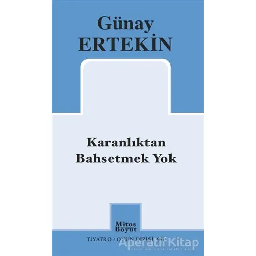 Karanlıktan Bahsetmek Yok - Günay Ertekin - Mitos Boyut Yayınları