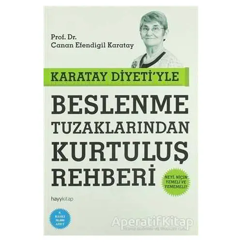 Karatay Diyetiyle Beslenme Tuzaklarından Kurtuluş Rehberi - Canan Efendigil Karatay - Hayykitap