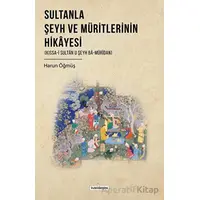 Sultanla Şeyh ve Müritlerinin Hikayesi - Harun Öğmüş - Kardelen Yayınları