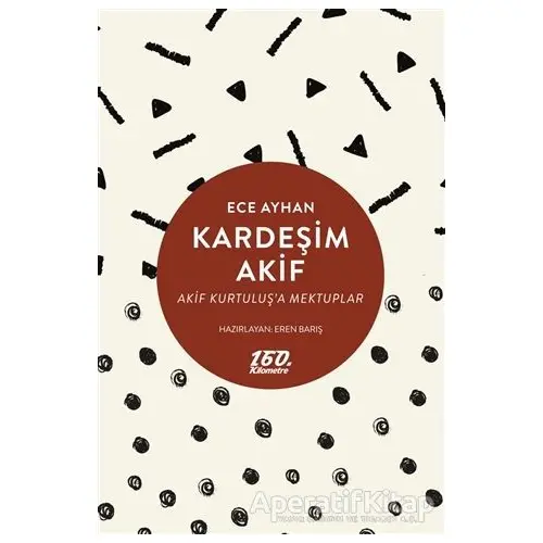 Kardeşim Akif - Ece Ayhan - 160. Kilometre Yayınevi