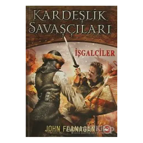 Kardeşlik Savaşçıları 2 - İşgalciler - John Flanagan - Beyaz Balina Yayınları