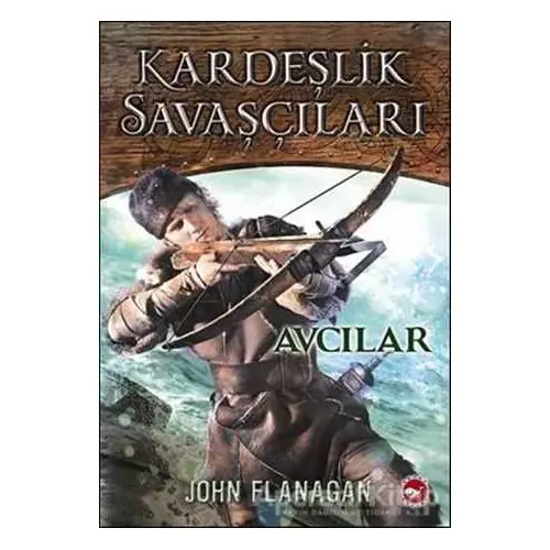 Kardeşlik Savaşçıları 3 - Avcılar - John Flanagan - Beyaz Balina Yayınları