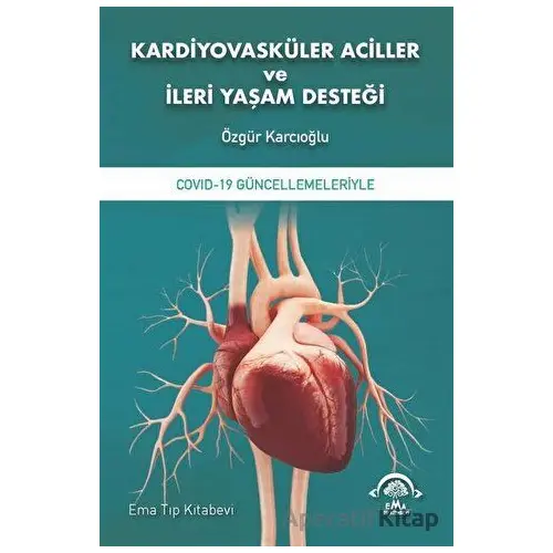 Kardiyovasküler Aciller ve İleri Yaşam Desteği - Özgür Karcıoğlu - EMA Tıp Kitabevi