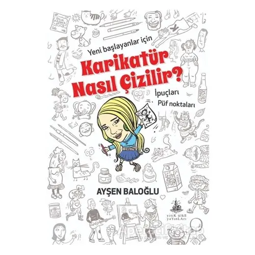 Karikatür Nasıl Çizilir? - Ayşen Baloğlu - Yitik Ülke Yayınları