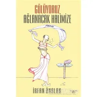 Gülüyoruz Ağlanacak Halimize - İrfan Ünalan - Sokak Kitapları Yayınları