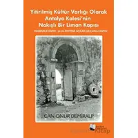 Yitirilmiş Kültür Varlığı Olarak Antalya Kalesi’nin Nakışlı Bir Liman Kapısı