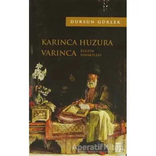 Karınca Huzura Varınca - Dursun Gürlek - Timaş Yayınları