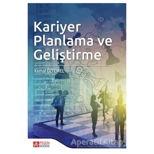 Kariyer Planlama ve Geliştirme - Kemal Öztemel - Pegem Akademi Yayıncılık