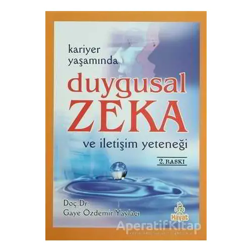 Kariyer Yaşamında Duygusal Zeka ve İletişim Yeteneği - Gaye Özdemir Yaylacı - Hayat Yayınları