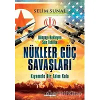 Dünyayı Bekleyen Son Tehlike - Nükleer Güç Savaşları - Selim Sunal - Kariyer Yayınları
