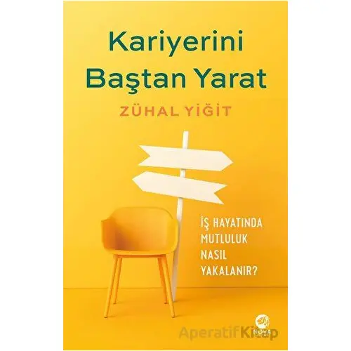 Kariyerini Baştan Yarat: Kendinizin Kariyer Koçu Olun - Zühal Yiğit - Nova Kitap