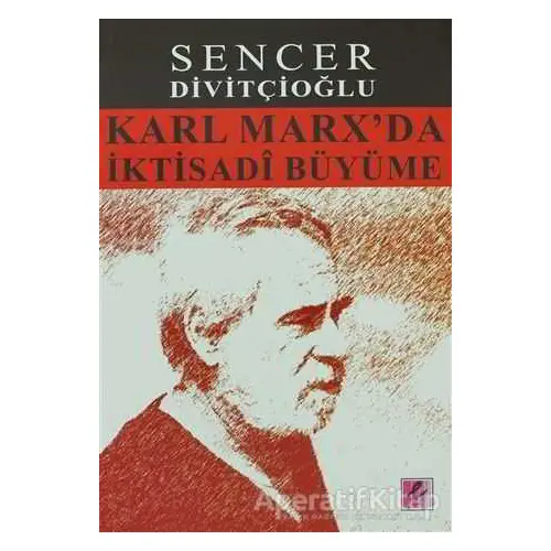 Karl Marx’da İktisadi Büyüme - Sencer Divitçioğlu - Efil Yayınevi